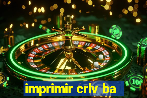 imprimir crlv ba